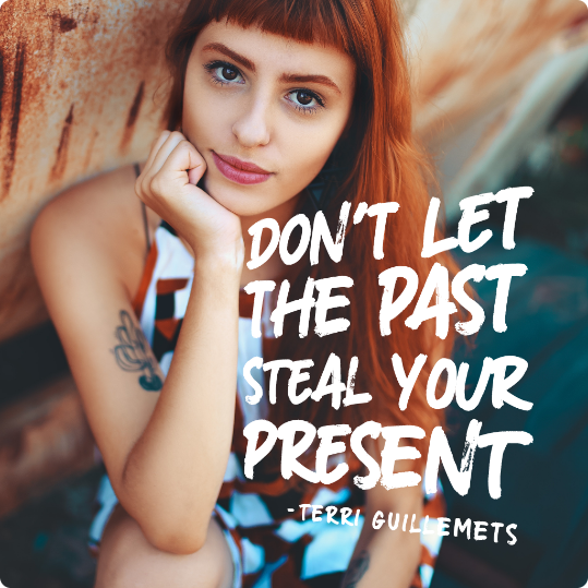 Don't Let the Past Steal Your Present